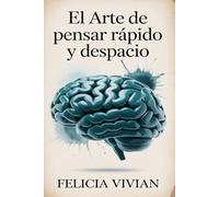 El arte de pensar rápido y despacio: Domine la toma de decisiones, supere el estrés y viva con claridad y confianza