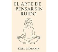 EL ARTE DE PENSAR SIN RUIDO