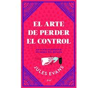 El arte de perder el control: Un viaje filosófico en busca del éxtasis
