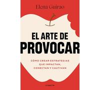 El arte de provocar/ The Art of Provoking: Cómo crear estrategias que impactan, conectan y cautivan