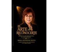 EL ARTE DE RECONOCERTE: Reconstruye tu vida. Abraza tu alma