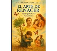 El Arte de Renacer: Sanar para Vivir Plenamente