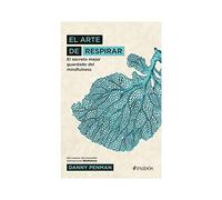 El arte de respirar. El secreto mejor guardado del mindfulness