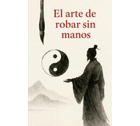 El arte de robar sin manos: Estrategia y sabiduría en los clásicos chinos