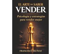 EL ARTE DE SABER VENDER: Psicología, estrategias y técnicas para vender mejor: APRENDE A VENDER CON CLARIDAD, CONFIANZA Y CONSEGUIR MÁS CLIENTES