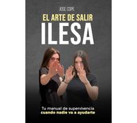 EL ARTE DE SALIR ILESA: Tu manual de supervivencia cuando nadie va a ayudarte
