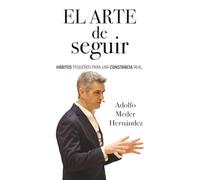 El arte de seguir: Hábitos pequeños para una constancia real