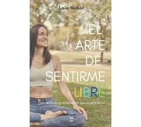 El Arte de Sentirme Libre: Descubriendo la satisfacción que ya está en mí