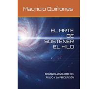 EL ARTE DE SOSTENER EL HILO: DOMINIO ABSOLUTO DEL PULSO Y LA PERCEPCIÓN
