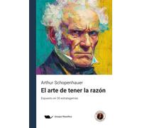 El arte de tener la razón (Expuesto en 30 estratagemas): Edición con prólogo