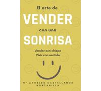 EL ARTE DE VENDER CON UNA SONRISA: VENDER CON CHISPA, VIVIR CON SENTIDO