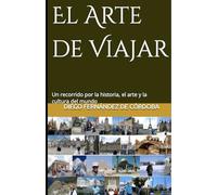 El Arte de Viajar: Un recorrido por la historia, el arte y la cultura del mundo