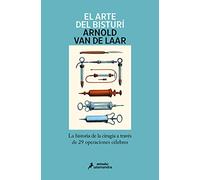 El arte del bisturí: La historia de la cirugía a través de 29 operaciones célebres