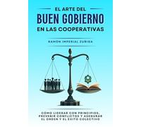 El arte del Buen Gobierno en las Cooperativas: Cómo liderar con principios, prevenir conflictos y asegurar el orden y el éxito colectivo