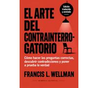 El Arte del Contrainterrogatorio (Traducido y anotado): Cómo hacer las preguntas correctas, descubrir contradicciones y poner a prueba la verdad