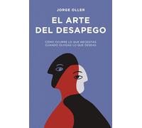 El arte del desapego: Cómo ocurre lo que necesitas cuando olvidas lo que deseas