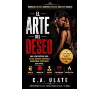 El Arte del Deseo: Guía práctica sobre cómo generar atracción, crear tensión emocional y mantener el deseo a lo largo del tiempo.