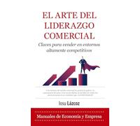 El arte del liderazgo comercial / The art of business leadership: Claves Para Vender En Entornos Altamente Competitivos