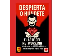 El arte del networking - Cómo construir relaciones reales y valiosas: liderazgo, mentalidad y crecimiento para coaches, emprendedores y formadores