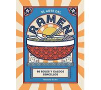 El arte del ramen: 80 Boles Y Caldos Sencillos