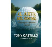 EL ARTE DEL SWING Claves para mejorar tu golf