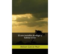 El arte invisible de elegir y habitar el ser: 4