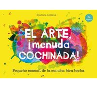 El arte, ¡menuda cochinada!: Pequeño manual de la mancha bien hecha
