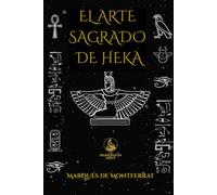 El Arte Sagrado de Heka: Grimorio de la Magia del Antiguo Egipto