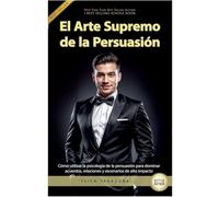 El Arte Supremo de la Persuasión