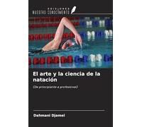 El arte y la ciencia de la natación: (De principiante a profesional)