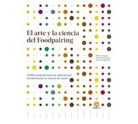 El arte y la ciencia del foodpairing: 10.000 combinaciones de sabores que transformarán tu manera de comer