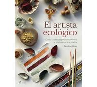 El artista ecológico: Cómo crear tus propios colores y pigmentos naturales