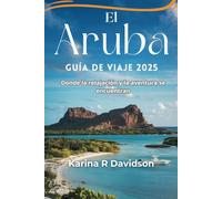 El Aruba Guía de viaje 2025: Donde la relajación y la aventura se encuentran