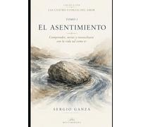 EL ASENTIMIENTO: Comprender, mirar y reconciliarse con la vida tal como es: 1