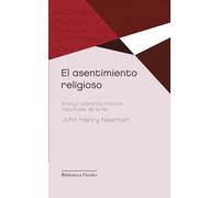 El Asentimiento Religioso: Ensayo sobre los motivos racionales de la fe
