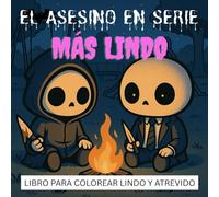 EL ASESINO EN SERIE MÁS LINDO: Libro para colorear perfecto para adultos, fanáticos del terror, amantes del humor negro y entusiastas del arte ... 40 páginas de ternura escalofriante. Arte o
