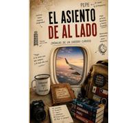 El asiento de al lado: Crónicas de un viajero curioso