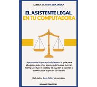 El asistente legal en tu computadora (Agentes de IA para principiantes: la guía para abogados sobre los agentes de IA que ahorran tiempo, reducen costes y te ayudan a superar a bufetes)