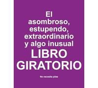 El asombroso, estupendo, extraordinario y algo inusual libro giratorio: No Necesita Pilas