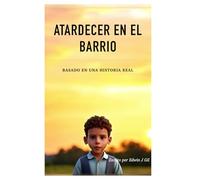 EL atardecer en el barrio: (Primera Edición)