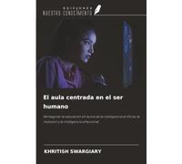 El aula centrada en el ser humano: Reimaginar la educación en la era de la inteligencia artificial, la inclusión y la inteligencia emocional