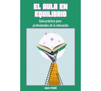 EL AULA EN EQUILIBRIO: Guía práctica para profesionales de la educación