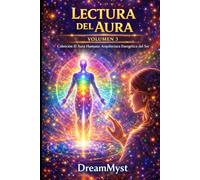 El Aura Humana: Arquitectura Energética del Ser: Volumen 3 - Lectura del Aura