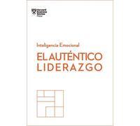 El Auténtico Liderazgo. Serie Inteligencia Emocional HBR (Authentic (Tascabile)