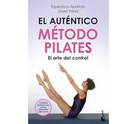 El auténtico método Pilates: El arte del control