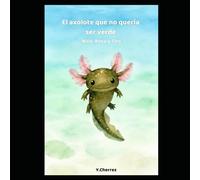 El axolote que no quería ser verde: Nico, Rosa y Tito