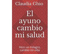 El ayuno Cambio mi salud: Hizo un milagro,cambio mi vida