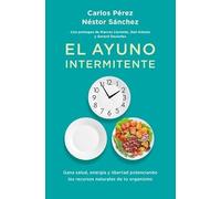 El ayuno intermitente: Cómo realizarlo correctamente teniendo en cuenta tus necesidades nutricionales personales