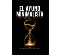 EL AYUNO MINIMALISTA: Come Poco, Lee Poco, Vive Más