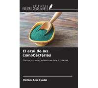 El azul de las cianobacterias: Ciencia, procesos y aplicaciones de la ficocianina